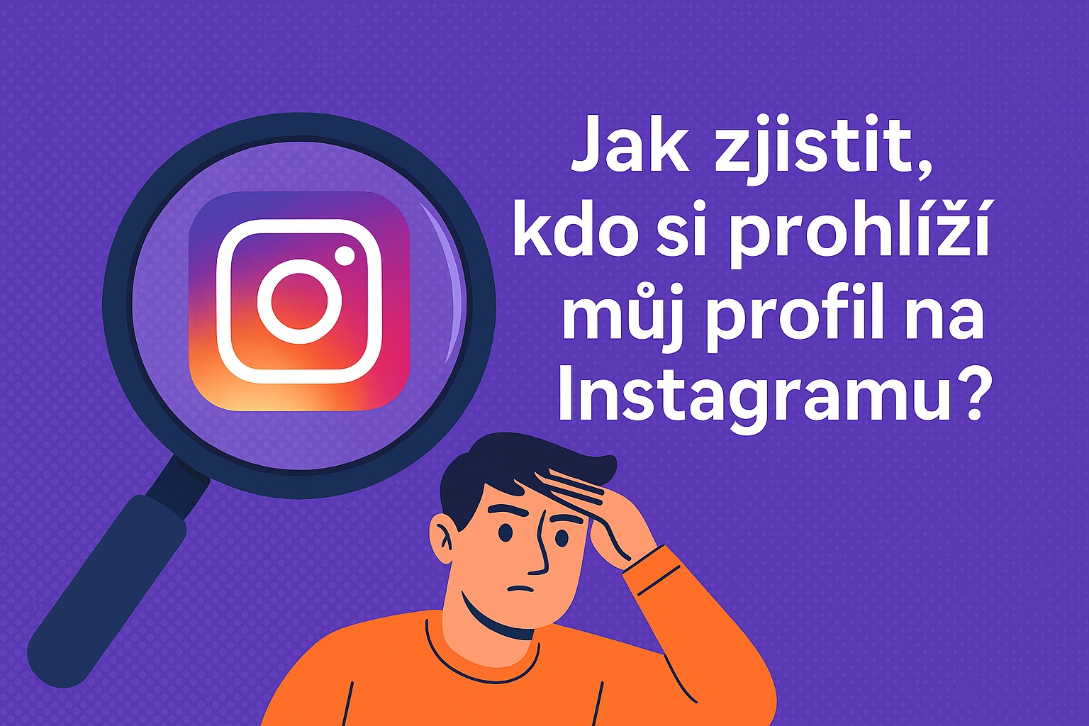 Jak zjistit, kdo si prohlíží můj profil na Instagramu? Pravda vs. mýty (2025)